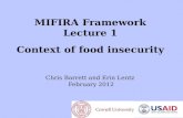 MIFIRA Framework Lecture 1 Context of food insecurity Chris Barrett and Erin Lentz February 2012.