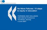 No More Failures: 10 steps to equity in education FAIRNESS AND INCLUSION International Conference Trondheim, Norway 4 June 2007.