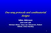 1 One-way protocols and combinatorial designs Mike Atkinson Joint work with Michael Albert, Hans van Ditmarsch, Robert Aldred, Chris Handley.
