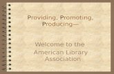 Providing, Promoting, Producing— Welcome to the American Library Association.