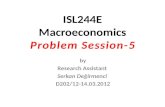 ISL244E Macroeconomics Problem Session-5 by Research Assistant Serkan Değirmenci D202/12-14.03.2012.