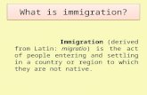 What is immigration? Immigration (derived from Latin: migratio) is the act of people entering and settling in a country or region to which they are not.