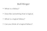 Bell Ringer What is a fallacy? Describe something that is logical. What is a logical fallacy? Can you think of a logical fallacy?