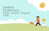 Sanders Elementary After School Program (ASP).  The After School Program provides a safe, friendly, fun, and caring environment.  It is self-supporting.
