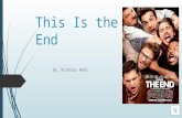 This Is the End By, Nicholas Kehl Apocalypse The cast and characters.