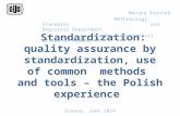 Standardization: quality assurance by standardization, use of common methods and tools – the Polish experience Monika Bieniek Methodology, Standards and.