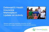 Delaware’s Health Insurance Marketplace: Update on Activity Delaware Health Care Commission, November 14, 2013 Secretary Rita Landgraf, Department of Health.