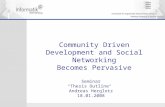 Community Driven Development and Social Networking Becomes Pervasive Seminar “Thesis Outline“ Andreas Herglotz 18.01.2008.