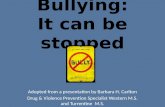 Bullying: It can be stopped Adopted from a presentation by Barbara H. Carlton Drug & Violence Prevention Specialist Western M.S. and Turrentine M.S.