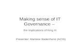 Making sense of IT Governance – the implications of King III Presenter: Marlene Badenhorst (ACIS)