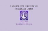 Managing Time to Become an Instructional Leader Laura Couret Grand Canyon University.