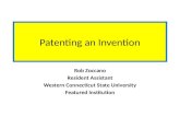 Patenting an Invention Rob Zoccano Resident Assistant Western Connecticut State University Featured Institution.