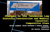 Changes to the Tennessee Law Statutory Construction and Medical Causation: Comparative Views David Langham, Blake Matthews & Robert Durham, Panelists Jim.