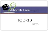 ICD-10 Ahhhhhh I see…… … Ann Rees, RHIA, CCS. Why……. ICD-10 ? Enhanced ability to measure the quality, safety and efficiency of care. Efficiency of payment.