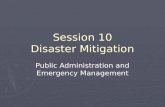 Session 10 Disaster Mitigation Public Administration and Emergency Management.