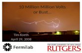 10 Million Million Volts or Bust… Tim Koeth April 29, 2008.