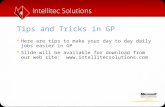 Tips and Tricks in GP  Here are tips to make your day to day daily jobs easier in GP  Slide will be available for download from our web site: .