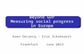 Beyond GDP Measuring social progress in Europe Koen Decancq – Erik Schokkaert Frankfurt June 2013.