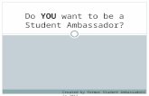 Do YOU want to be a Student Ambassador? Created by former Student Ambassadors in 2012.