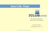 © Copyright 2006 ICLUBcentral – All rights reserved Don’t Do That! By Daniel Abraham  InvestEd 2007 Orange County, CA.