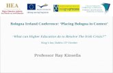 Bologna Ireland Conference: ‘Placing Bologna in Context’ “ What can Higher Education do to Resolve The Irish Crisis?” King’s Inn, Dublin 15 th October.
