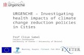 URGENCHE – Investigating health impacts of climate change reduction policies in Cities Prof Clive Sabel Project Coordinator University of Exeter / University.