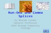 Run-Ons and Comma Splices by Rhonda Lunder Adjunct Professor SUNY Broome Community College Next slide Next slide.