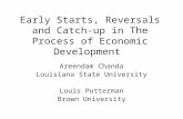 Early Starts, Reversals and Catch-up in The Process of Economic Development Areendam Chanda Louisiana State University Louis Putterman Brown University.