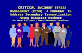 CRITICAL INCIDENT STRESS MANAGEMENT (CISM) A PROGRAM To Address Secondary Traumatization Among Disaster Workers Dr. Norma S.C. Jones – Stress Management.