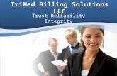 Trust Reliability Integrity. Claims Submission 0-48 hrs Follow up on claims >31 days Customized Revenue Reports Denial Management & Appeals Payment posting.
