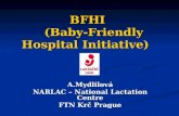 BFHI (Baby-Friendly Hospital Initiative) A.Mydlilová NARLAC – National Lactation Centre FTN Krč Prague.