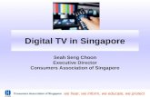 We hear, we inform, we educate, we protect Digital TV in Singapore Seah Seng Choon Executive Director Consumers Association of Singapore.
