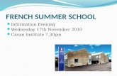 FRENCH SUMMER SCHOOL Information Evening Wednesday 17th November 2010 Cavan Institute 7.30pm.
