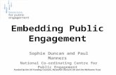 Embedding Public Engagement Sophie Duncan and Paul Manners National Co-ordinating Centre for Public Engagement Funded by the UK Funding Councils, Research.