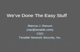 We’ve Done The Easy Stuff Marcus J. Ranum (mjr@tenable.com) CSO Tenable Network Security, Inc.