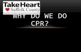 WHY DO WE DO CPR?. Simply put, better CPR helps save more lives. WHY DO WE NEED TO DO BETTER CPR?
