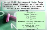 1 Using K-12 Assessment Data from Teacher Work Samples as Credible Evidence of a Teacher Candidate’s Ability to Produce Student Learning Presented by Roger.