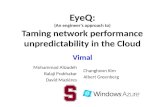 EyeQ: (An engineer’s approach to) Taming network performance unpredictability in the Cloud Vimal Mohammad Alizadeh Balaji Prabhakar David Mazières Changhoon.