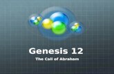 Genesis 12 The Call of Abraham. Genesis 11:31-32 31 And Terah took Abram his son, and Lot the son of Haran his son's son, and Sarai his daughter in law,