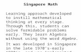 Singapore Math Learning approach developed to instill mathematical thinking at every stage. Through this, students can solve formidable problems early.
