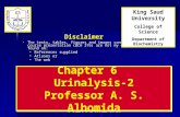 1 Chapter 6 Urinalysis-2 Professor A. S. Alhomida Disclaimer The texts, tables, figures and images contained in this course presentation (BCH 376) are.