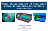 Chengkun Huang UCLA Quasi-static modeling of beam/laser plasma interactions for particle acceleration Zhejiang University 07/14/2009.