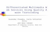 Differentiated Multimedia Web Services Using Quality Aware Transcoding Surendar Chandra, Carla Schlatter Ellis and Amin Vahdat Department of Computer Science,