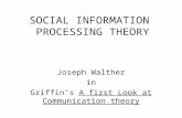 SOCIAL INFORMATION PROCESSING THEORY Joseph Walther in Griffin’s A first Look at Communication theory.