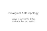 Biological Anthropology Ways in Which We Differ (and why that can matter)
