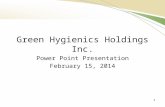 Green Hygienics Holdings Inc. Power Point Presentation February 15, 2014 1.