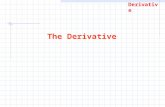 Derivative The Derivative. Derivative One of the roots of Calculus was the problem of finding the slope of a line that is tangent to the graph of a curve.