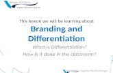 This lesson we will be learning about Branding and Differentiation What is Differentiation? How is it done in the classroom? .