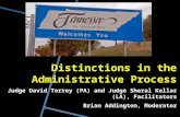 Distinctions in the Administrative Process Judge David Torrey (PA) and Judge Sheral Kellar (LA), Facilitators Brian Addington, Moderator.