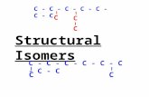 Structural Isomers C - C - C - C - C - C - C - C CC C - C - C - C - C - C - C C C C.